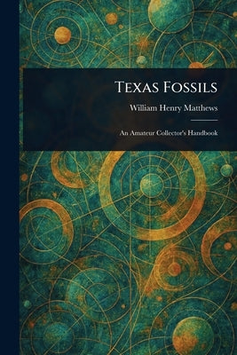 Texas Fossils by Matthews, William Henry