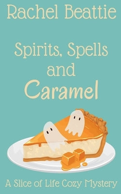 Spirits, Spells and Caramel by Beattie, Rachel