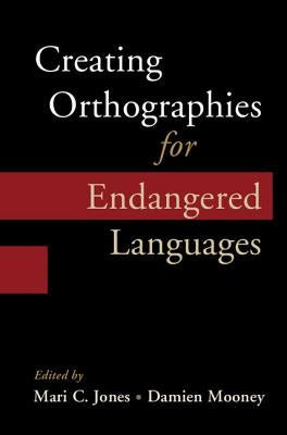 Creating Orthographies for Endangered Languages by Jones, Mari C.