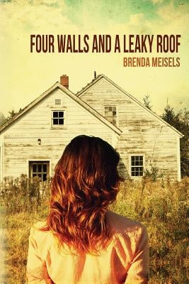 Four Walls and A Leaky Roof by Meisels, Brenda