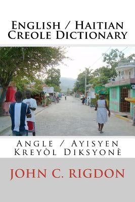 English / Haitian Creole Dictionary: Angle / Ayisyen Kreyòl Diksyonè by Rigdon, John C.