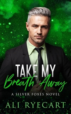 Take My Breath Away: an age gap, forced proximity MM romance by Ryecart, Ali