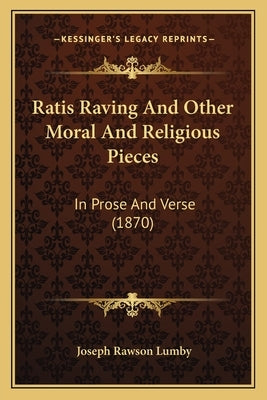 Ratis Raving And Other Moral And Religious Pieces: In Prose And Verse (1870) by Lumby, Joseph Rawson
