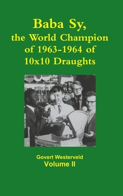 Baba Sy, the World Champion of 1963-1964 of 10x10 Draughts - Volume II by Westerveld, Govert
