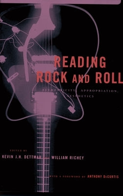 Reading Rock and Roll: Authenticity, Appropriation, Aesthetics by Dettmar, Kevin