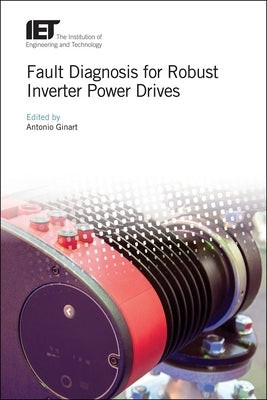 Fault Diagnosis for Robust Inverter Power Drives by Ginart, Antonio