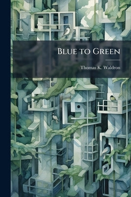 Blue to Green: Requiring the Use of LEED Sustainable Design Criteria for Air Force Sustainment, Restoration, and Modernization Projects by Waldron, Thomas K.