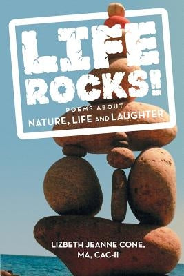 Life Rocks!: Poems about Nature, Life and Laughter by Cone, Ma Cac-II