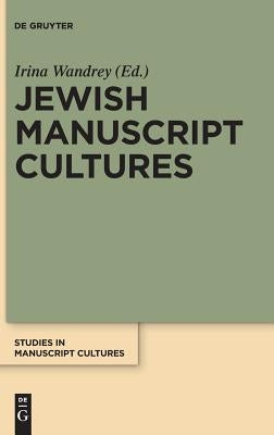 Jewish Manuscript Cultures: New Perspectives by Wandrey, Irina