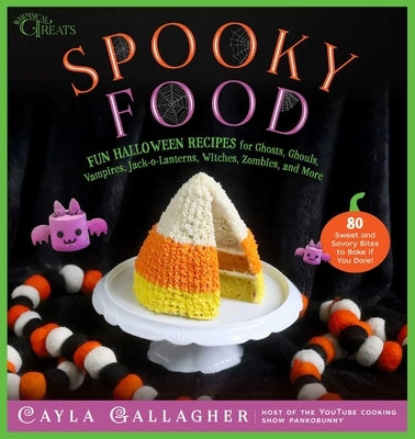 Spooky Food: 80 Fun Halloween Recipes for Ghosts, Ghouls, Vampires, Jack-O-Lanterns, Witches, Zombies, and More by Gallagher, Cayla