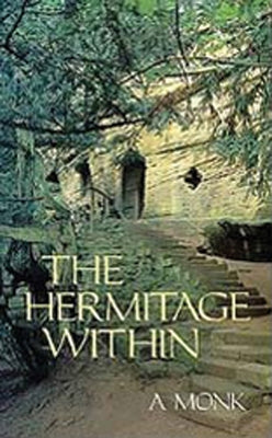 Hermitage Within: Spirituality of the Desert by a Monk by Monk