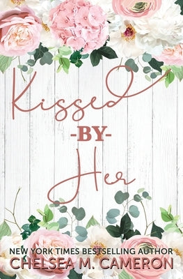 Kissed By Her by Cameron, Chelsea M.