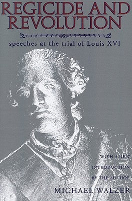 Regicide and Revolution: Speeches at the Trial of Louis XVI by Walzer, Michael