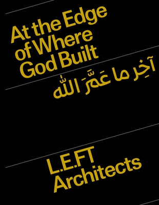 At the Edge of Where God Built: Language. Concepts. Islamic Architecture. by Jamaleddine, Ziad