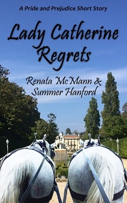 Lady Catherine Regrets: A Pride and Prejudice Variation by Hanford, Summer