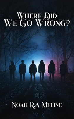 Where Did We Go Wrong? by Meline, Noah R. a.