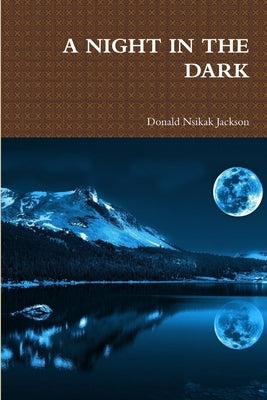 A Night in the Dark by Nsikak Jackson, Donald