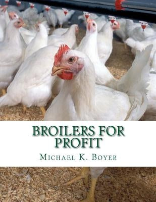Broilers For Profit: From The Experiences of The Pioneer Broiler Chicken Raisers of This Country by Chambers, Jackson