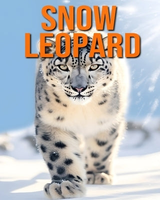 Snow Leopard: Fun and Fascinating Facts and Pictures About Snow Leopard by Hawthorn, Raine
