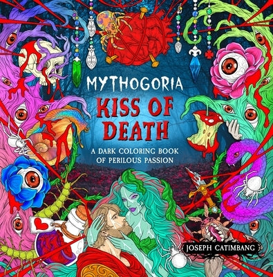 Mythogoria: Kiss of Death: A Dark Coloring Book of Perilous Passion by Catimbang, Joseph
