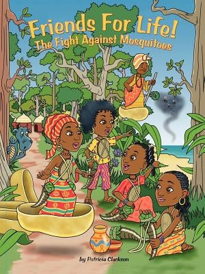 Friends for Life!: The Fight Against Mosquitoes by Clarkson, Patricia