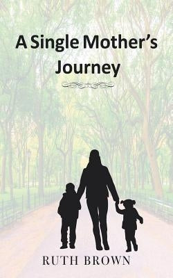 A Single Mother's Journey by Brown, Ruth