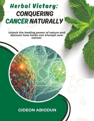 Conquering Cancer Naturally by Abiodun, Gideon