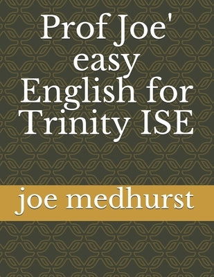 Prof Joe' easy English for Trinity ISE by Medhurst, Joe