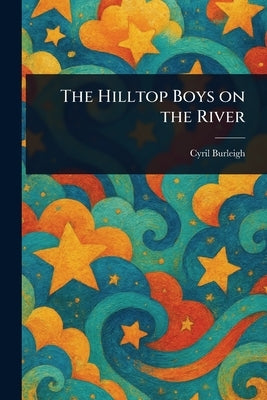 The Hilltop Boys on the River by Burleigh, Cyril