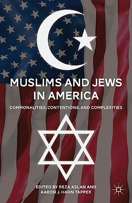 Muslims and Jews in America: Commonalities, Contentions, and Complexities by Aslan, R.