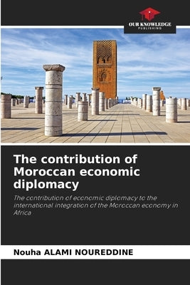 The contribution of Moroccan economic diplomacy by Alami Noureddine, Nouha
