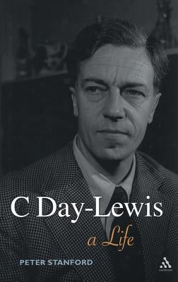C Day-Lewis: A Life by Stanford, Peter