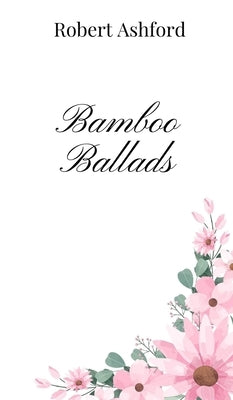 Bamboo Ballads by Ashford, Robert