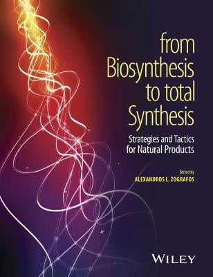 From Biosynthesis to Total Synthesis: Strategies and Tactics for Natural Products by Zografos, Alexandros L.