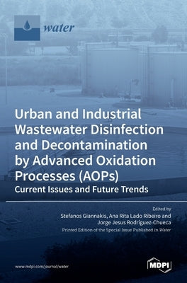 Urban and Industrial Wastewater Disinfection and Decontamination by Advanced Oxidation Processes (AOPs) by Giannakis, Stefanos