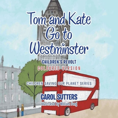 Tom and Kate Go to Westminster: Children's Revolt (Coloured Version) by Sutters, Carol