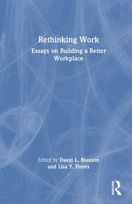 Rethinking Work: Essays on Building a Better Workplace by Blustein, David L.