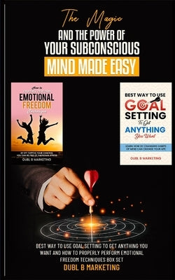 The Magic And The Power Of Your Subconscious Mind Made Easy by Marketing, Dubl B.