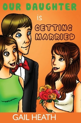 Our Daughter is Getting Married by Heath, Gail