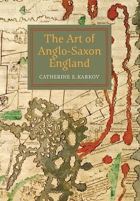 The Art of Anglo-Saxon England by Karkov, Catherine E.