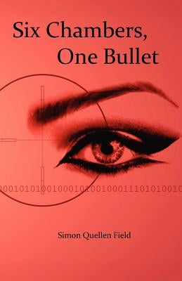 Six Chambers, One Bullet by Field, Simon Quellen