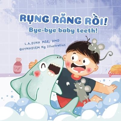 Rụng Răng Rồi! Bye-bye baby teeth! by Ng, Quynhdiem