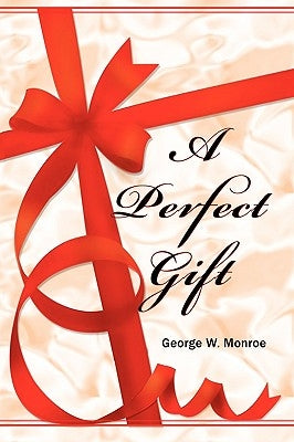 A Perfect Gift by Monroe, George W.