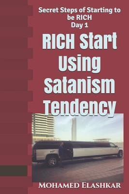 RICH Start Using Satanism Tendency: Secret Steps of Starting to be RICH Day 1 by Elashkar, Mohamed Abdelsamie
