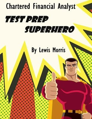 Chartered Financial Analyst Test Prep Superhero by Morris, Lewis