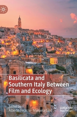 Basilicata and Southern Italy Between Film and Ecology by Baracco, Alberto