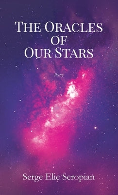 The Oracles of Our Stars: A Poetry Book by Seropian, Serge Elie