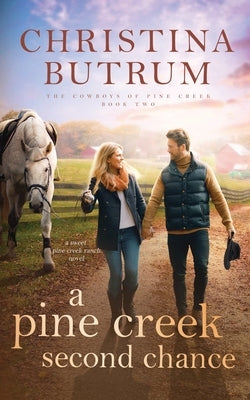 A Pine Creek Second Chance: A Sweet Cowboy Romance by Butrum, Christina