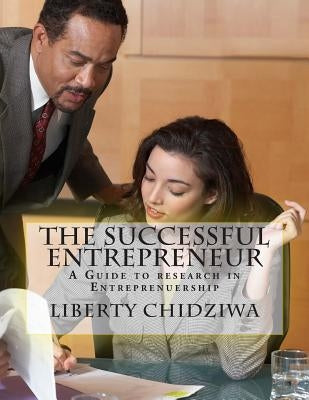 The Successful Entrepreneur: A Guide to research in Entreprenuership by Chidziwa, Liberty
