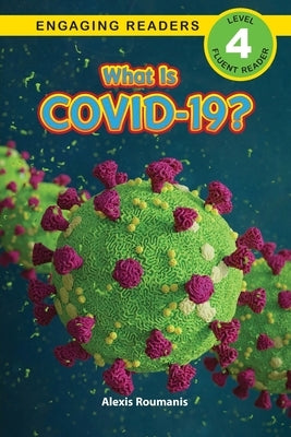What Is COVID-19? (Engaging Readers, Level 4) by Roumanis, Alexis